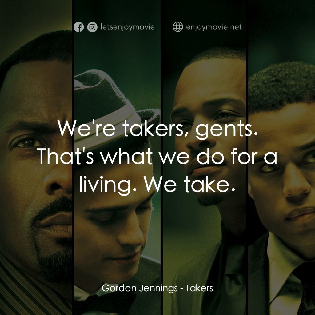 偷天搶地經典對白：Gordon Jennings: We're takers, gents. That's what we do for a living. We take.