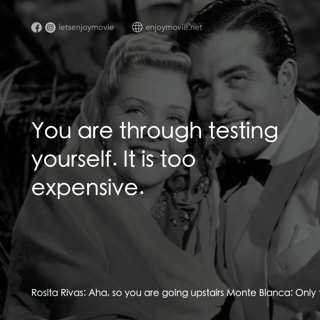 Week-End in Havana電影對白：Rosita Rivas:  Aha, so you are going upstairs Monte Blanca:  Only to test myself.