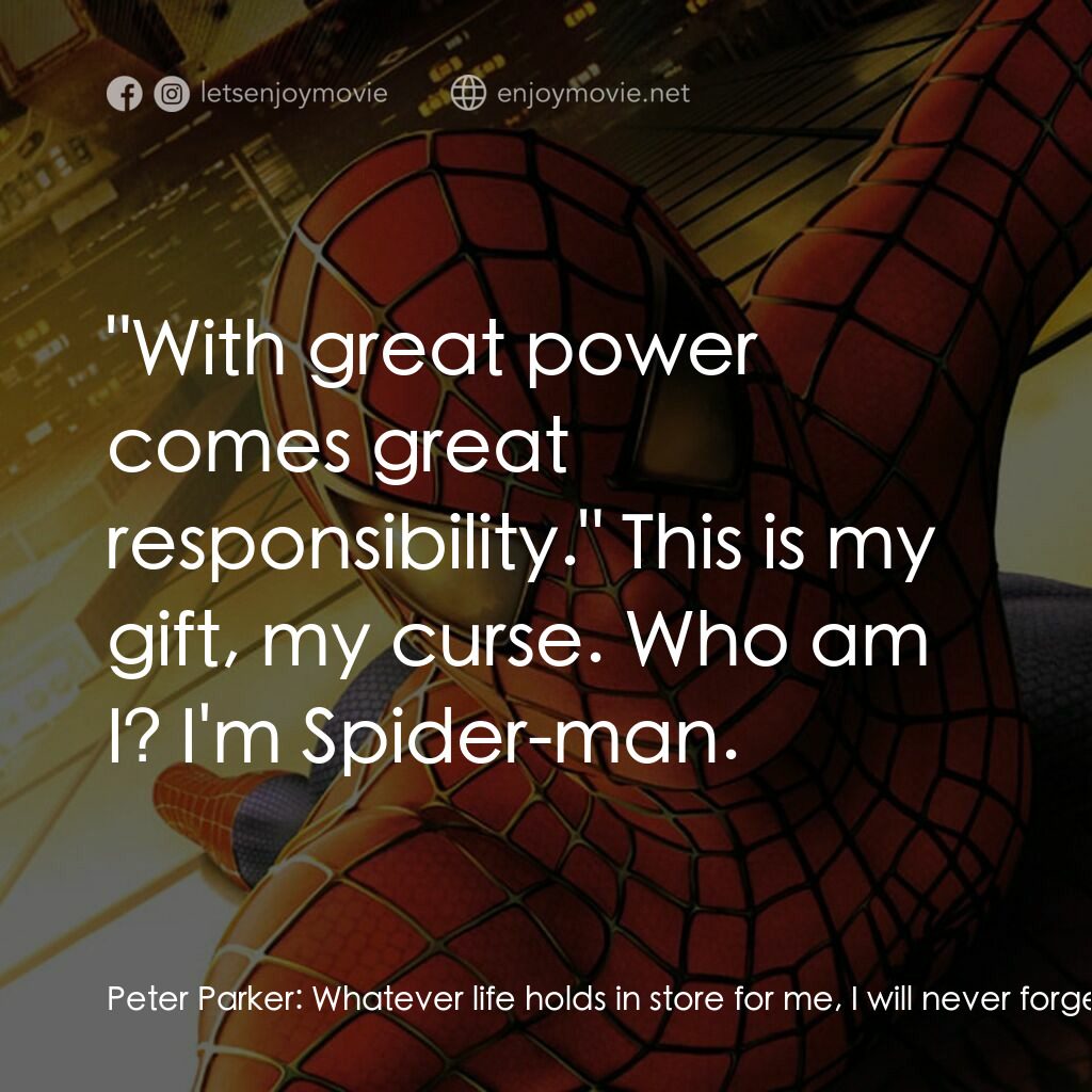 蜘蛛俠電影對白：Peter Parker:  Whatever life holds in store for me, I will never forget these wor