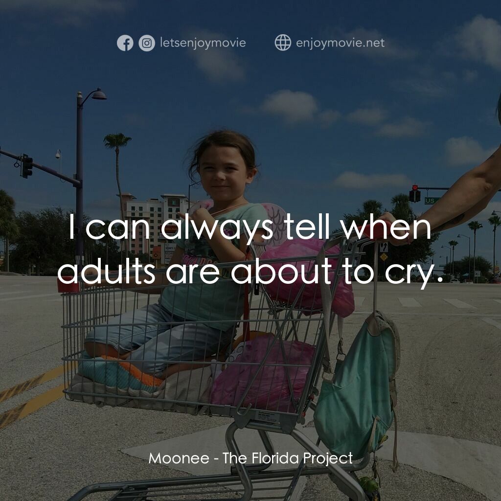 歡迎光臨夢幻樂園電影對白：Moonee:  I can always tell when adults are about to cry.