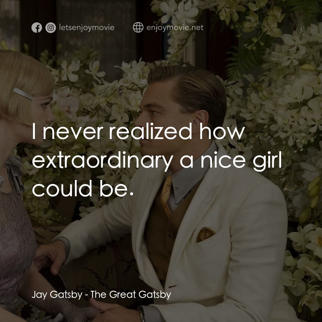大亨小傳電影對白：Jay Gatsby: I never realized how extraordinary a nice girl could be.