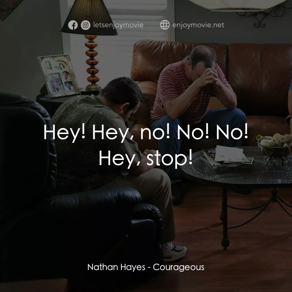 《英勇無畏》經典台詞：Nathan Hayes:  Hey! Hey, no! No! No! Hey, stop!