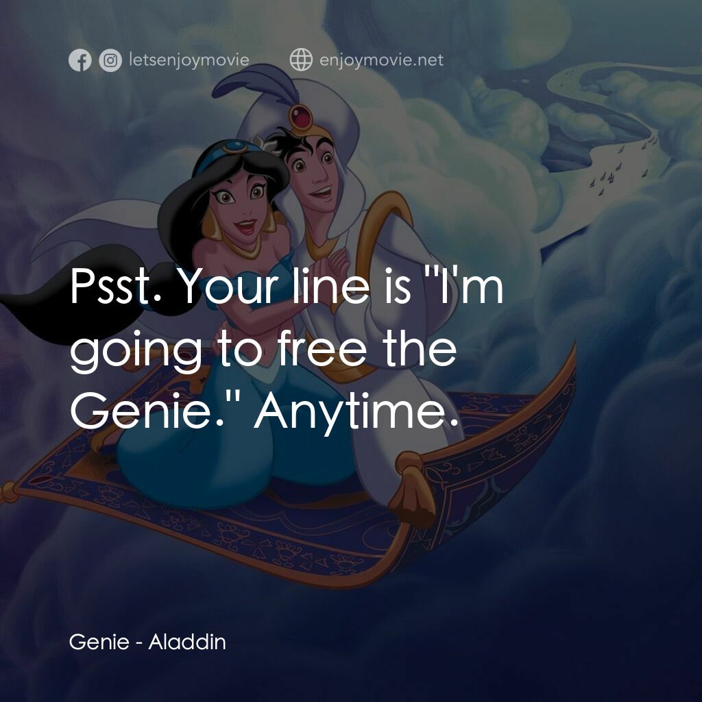 阿拉丁電影對白：Genie:  Psst. Your line is 