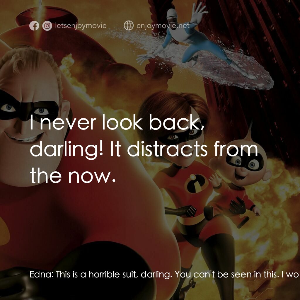 超人特工隊電影對白：Edna:  This is a horrible suit, darling. You can't be seen in this. I won't allow