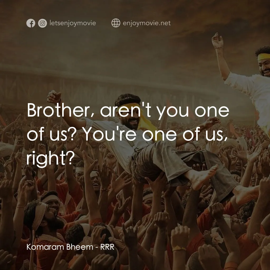 雙雄起義電影對白：Komaram Bheem: Brother, aren't you one of us? You're one of us, right?