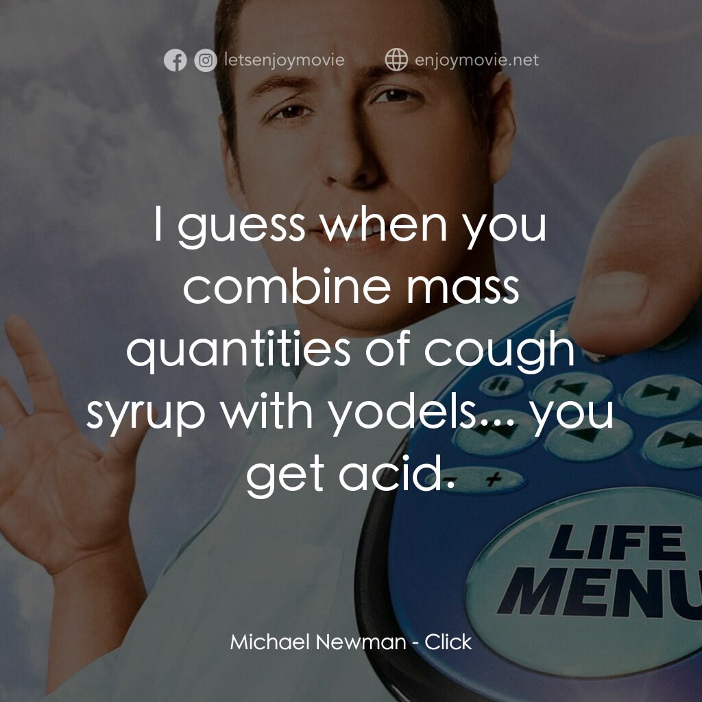 命運自選台電影對白：Michael Newman:  I guess when you combine mass quantities of cough syrup with yod