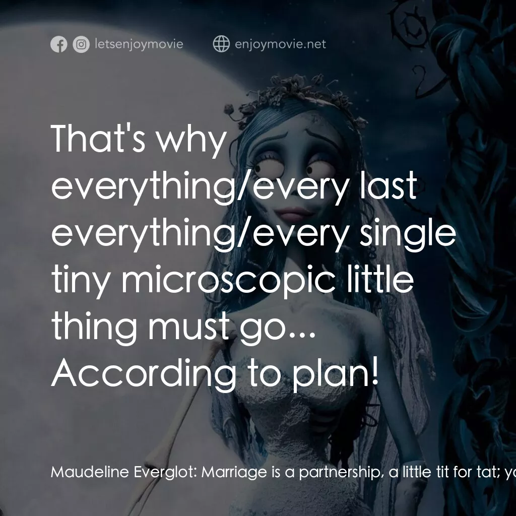 怪誕屍新娘電影對白：Maudeline Everglot:  Marriage is a partnership, a little tit for tat; you'd think