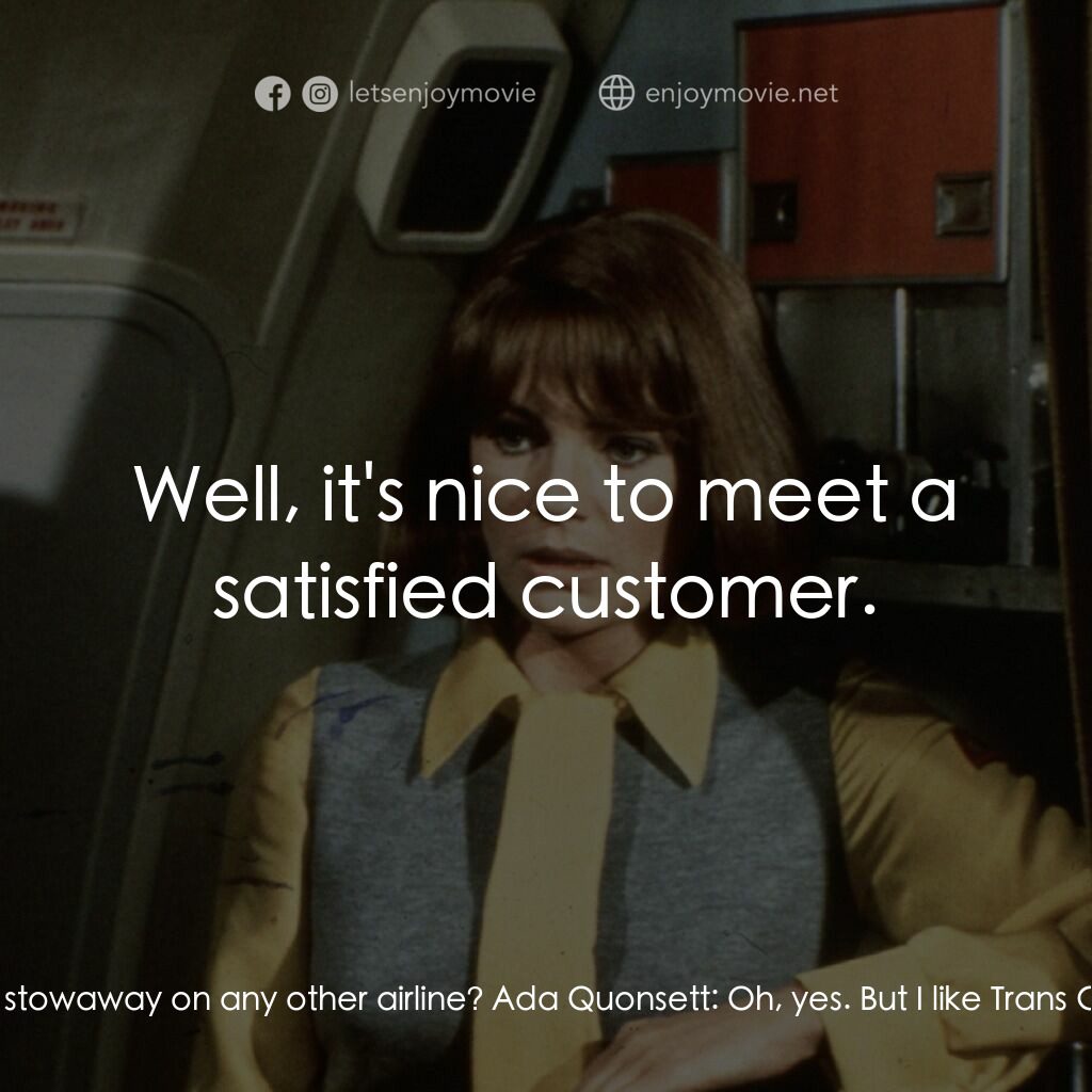 國際機場電影對白：Tanya Livingston:  Have you ever been a stowaway on any other airline? Ada Quonse