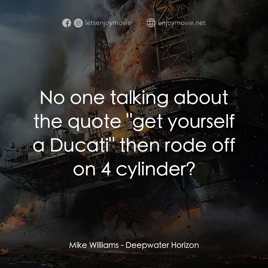 《深海浩劫》經典台詞：Mike Williams:  No one talking about the quote &qu ...