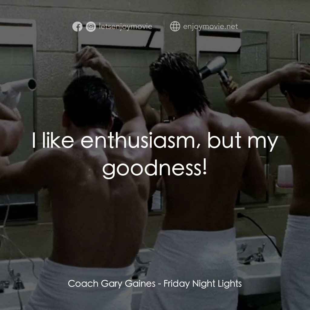 勝利之光電影對白：Coach Gary Gaines: I like enthusiasm, but my goodness!