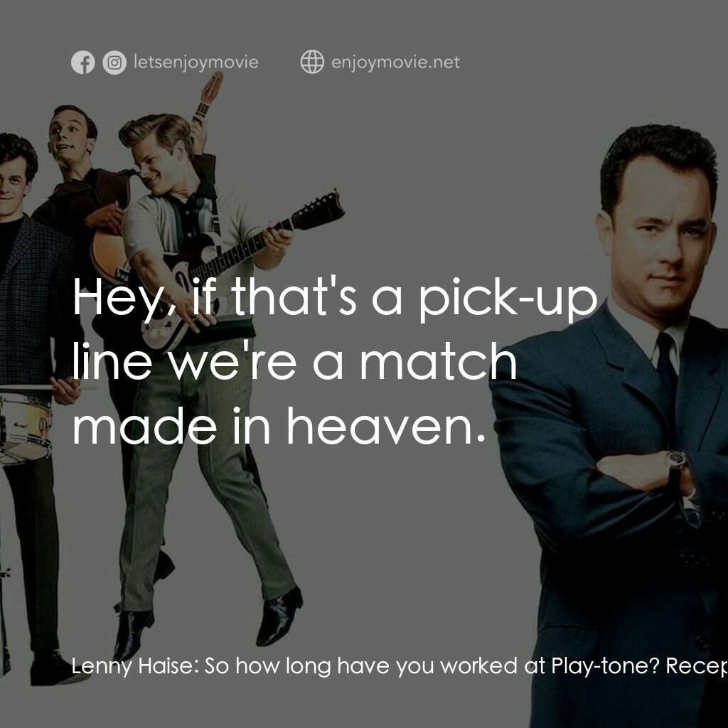 那一天傳奇電影對白：Lenny Haise:  So how long have you worked at Play-tone? Receptionist:  How long h