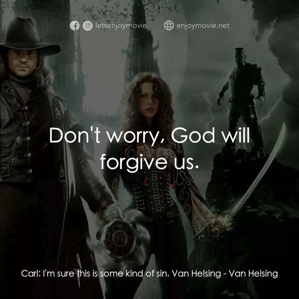 狙魔人電影對白：Carl:  I'm sure this is some kind of sin. Van Helsing:  Don't worry, God will for