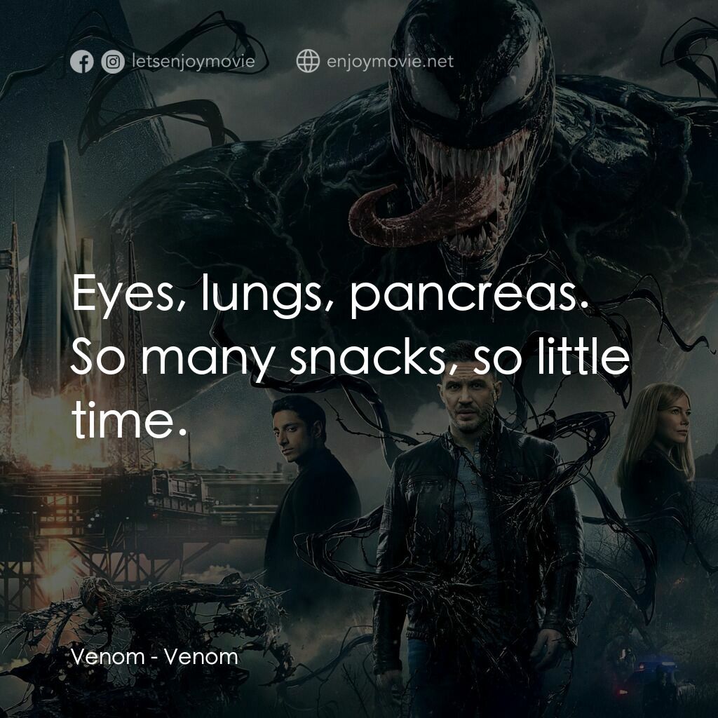 毒魔電影對白：Venom:  Eyes, lungs, pancreas. So many snacks, so little time.