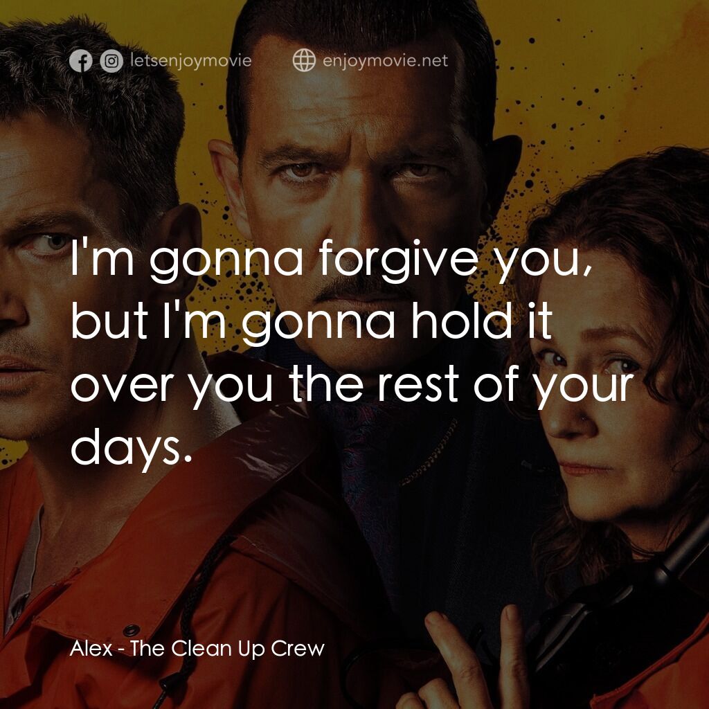《清場小隊》經典台詞：Alex:  I'm gonna forgive you, but I'm gonn ...