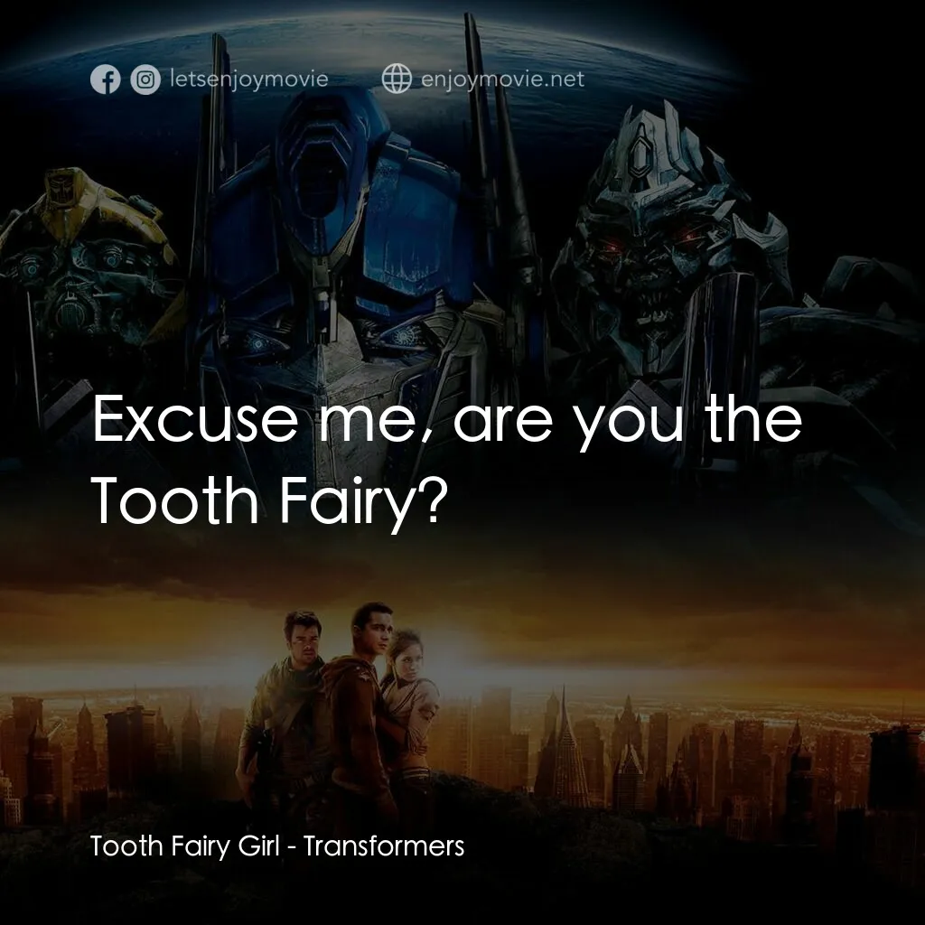 變形金剛電影對白：Tooth Fairy Girl:  Excuse me, are you the Tooth Fairy?