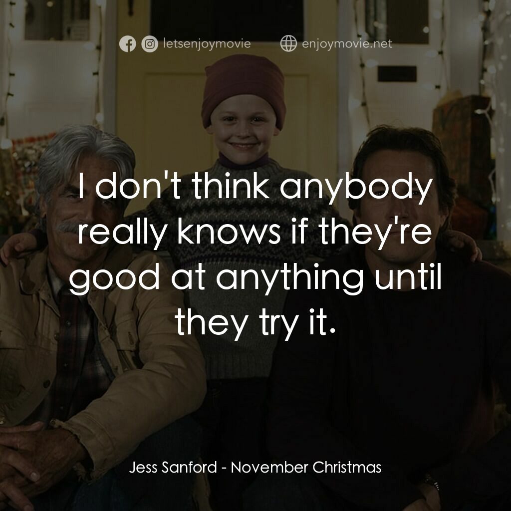November Christmas電影對白：Jess Sanford:  I don't think anybody really knows if they're good at anything unt