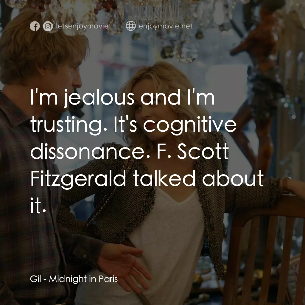 情迷午夜巴黎電影對白：Gil:  I'm jealous and I'm trusting. It's cognitive dissonance. F. Scott Fitzgeral