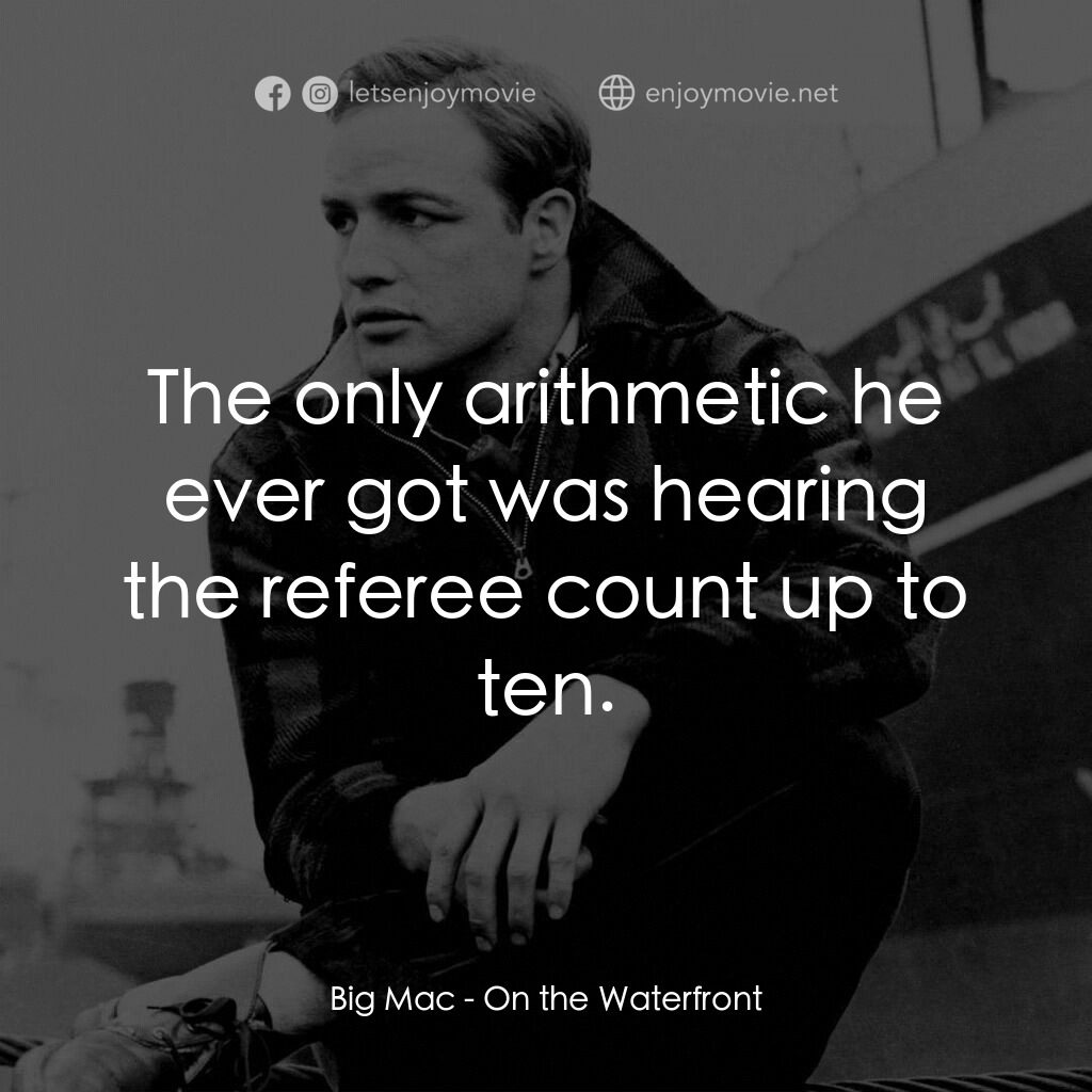 碼頭風雲電影對白：Big Mac:  The only arithmetic he ever got was hearing the referee count up to ten