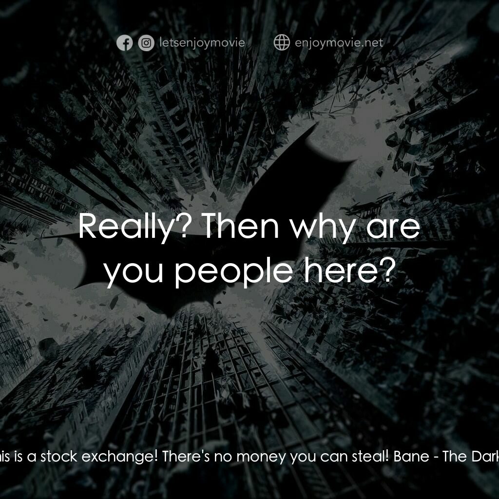 黑暗騎士：黎明昇起電影對白：Trader #1:  This is a stock exchange! There's no money you can steal! Bane:  Real
