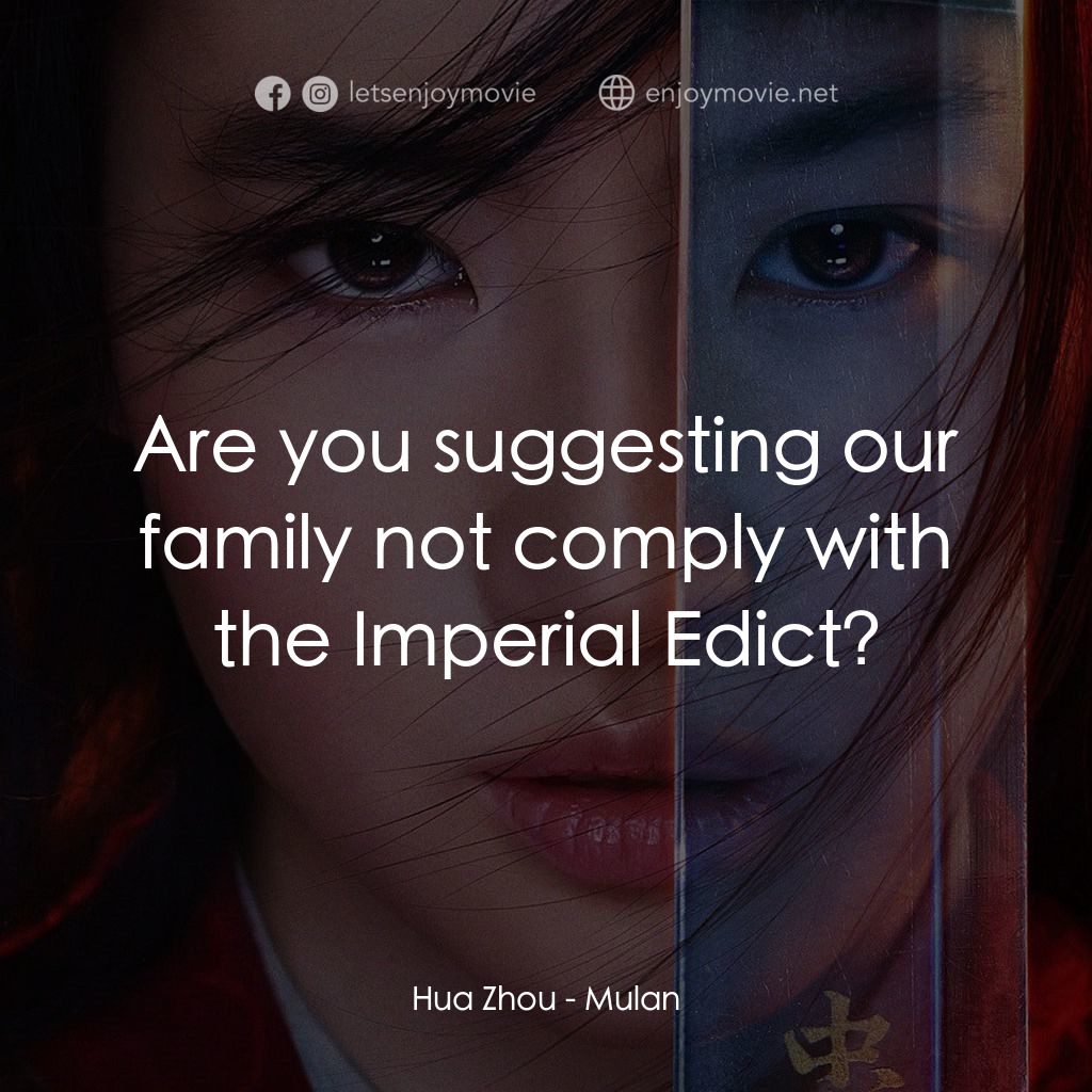 花木蘭電影對白：Hua Zhou: Are you suggesting our family not comply with the Imperial Edict?