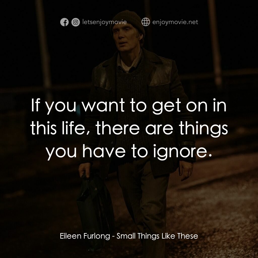 《像這樣的小事》經典台詞：Eileen Furlong:  If you want to get on in this lif ...