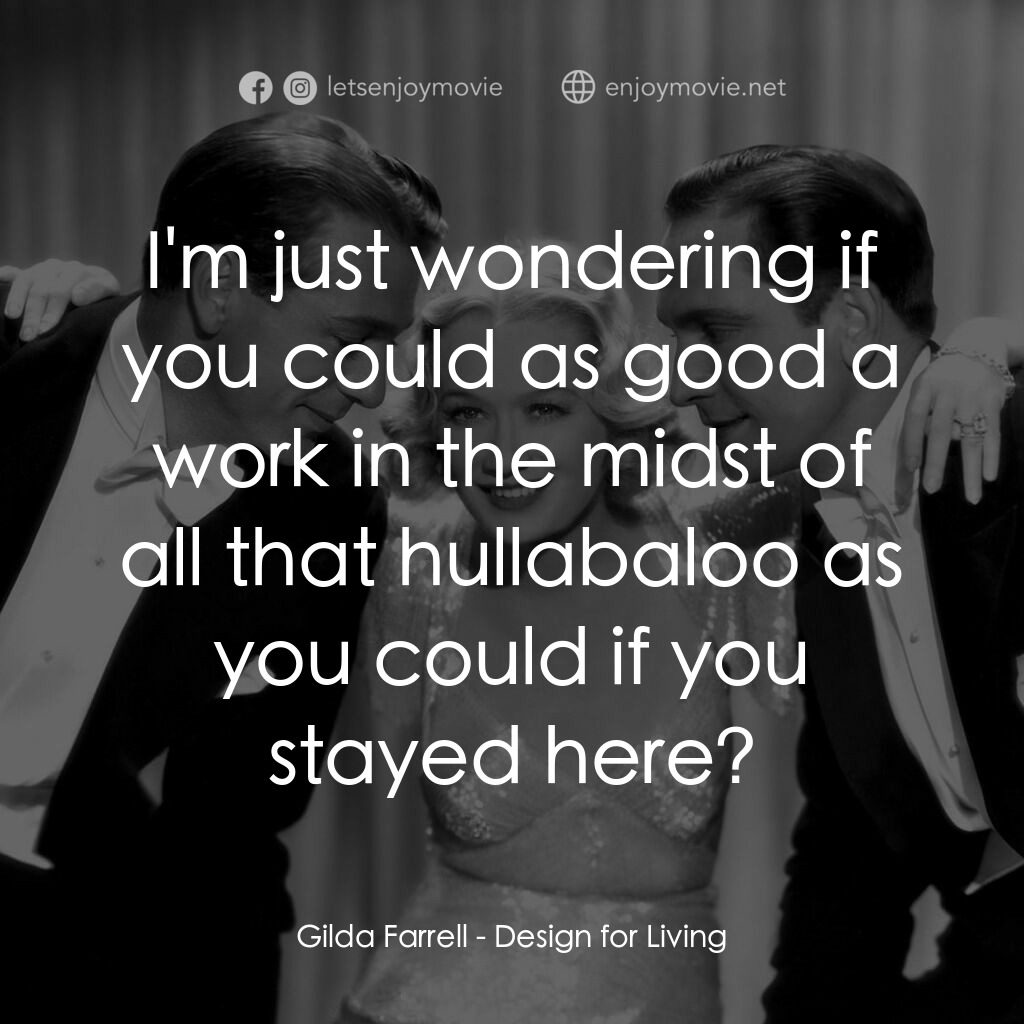 春色平分電影對白：Gilda Farrell:  I'm just wondering if you could as good a work in the midst of al