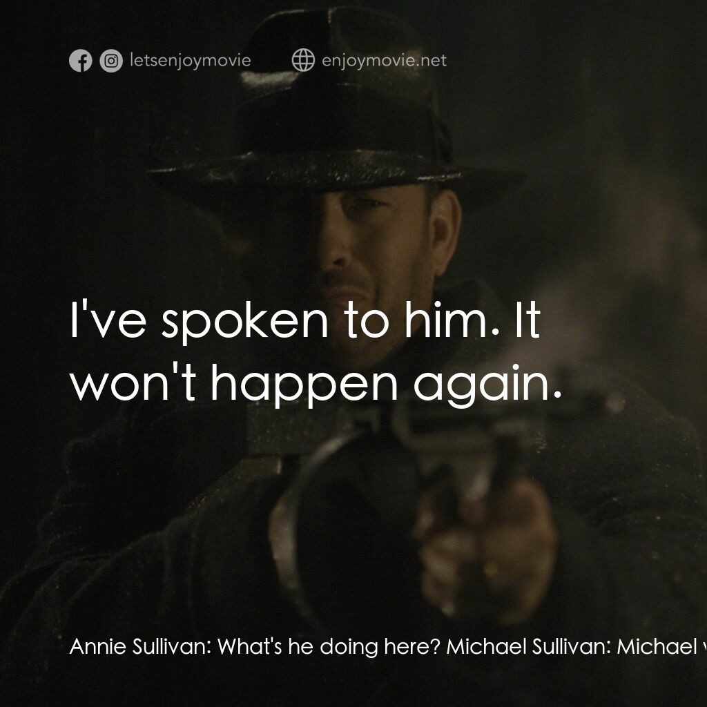 末路驕陽電影對白：Annie Sullivan:  What's he doing here? Michael Sullivan:  Michael was hiding in t
