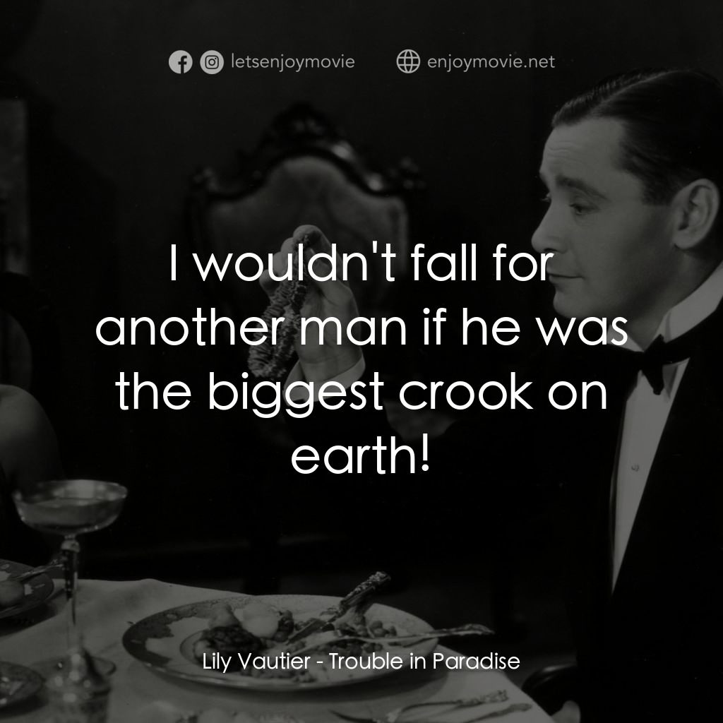 天堂艷史電影對白：Lily Vautier: I wouldn't fall for another man if he was the biggest crook on eart