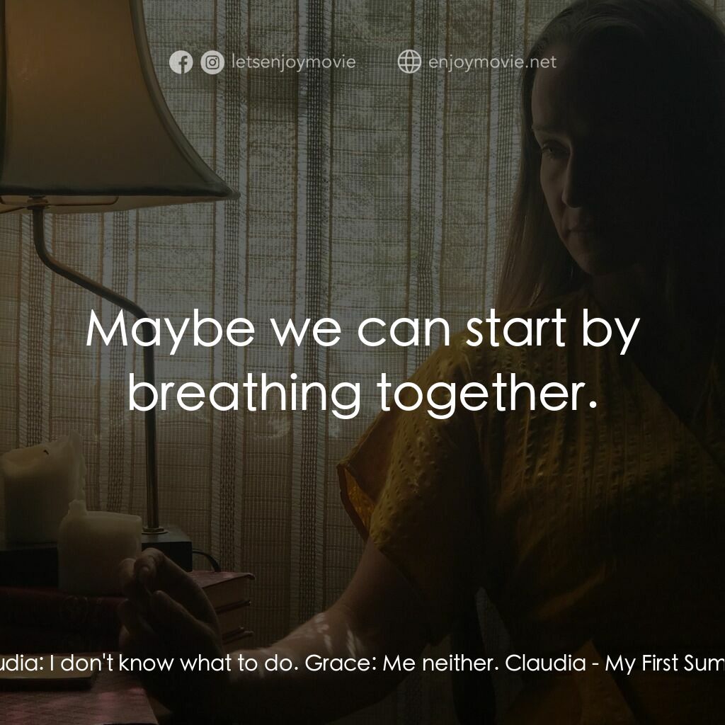 《二人之境》經典台詞：Claudia:  I don't know what to do. Grace:  Me  ...