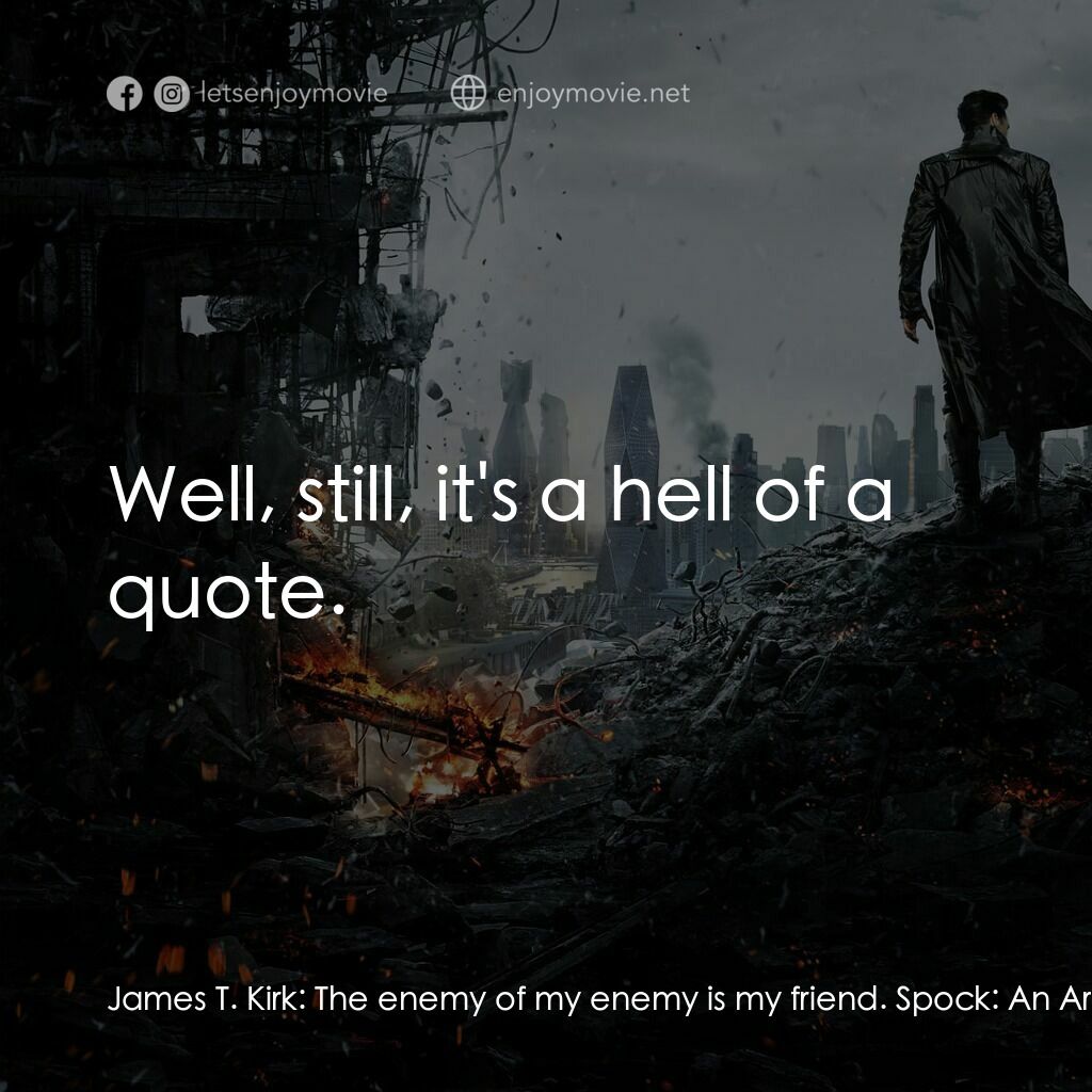 星際爭霸戰：闇黑無界電影對白：James T. Kirk:  The enemy of my enemy is my friend. Spock:  An Arabic proverb att
