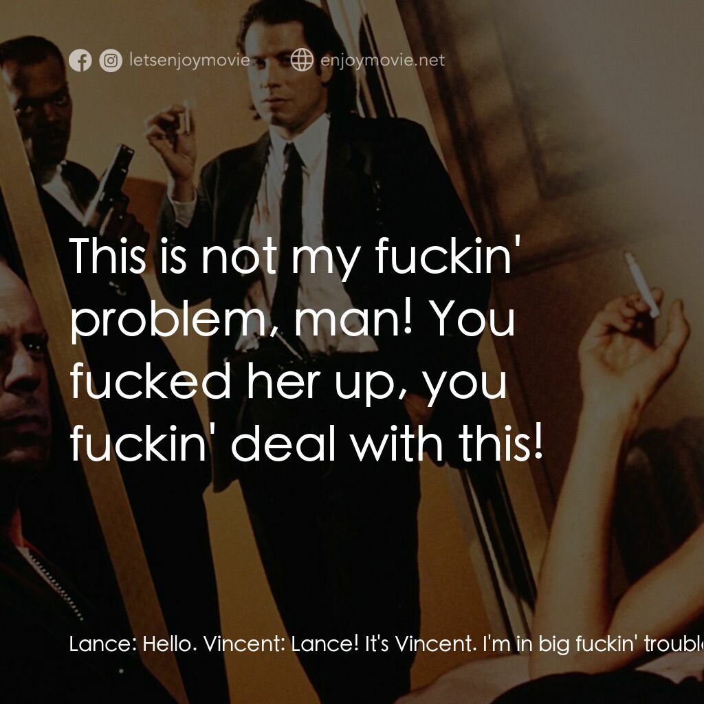 危險人物電影對白：Lance:  Hello. Vincent:  Lance! It's Vincent. I'm in big fuckin' trouble, man. I'