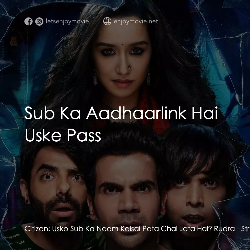 佳節厄靈電影對白：Citizen:  Usko Sub Ka Naam Kaisai Pata Chal Jata Hai? Rudra:  Sub Ka Aadhaarlink 