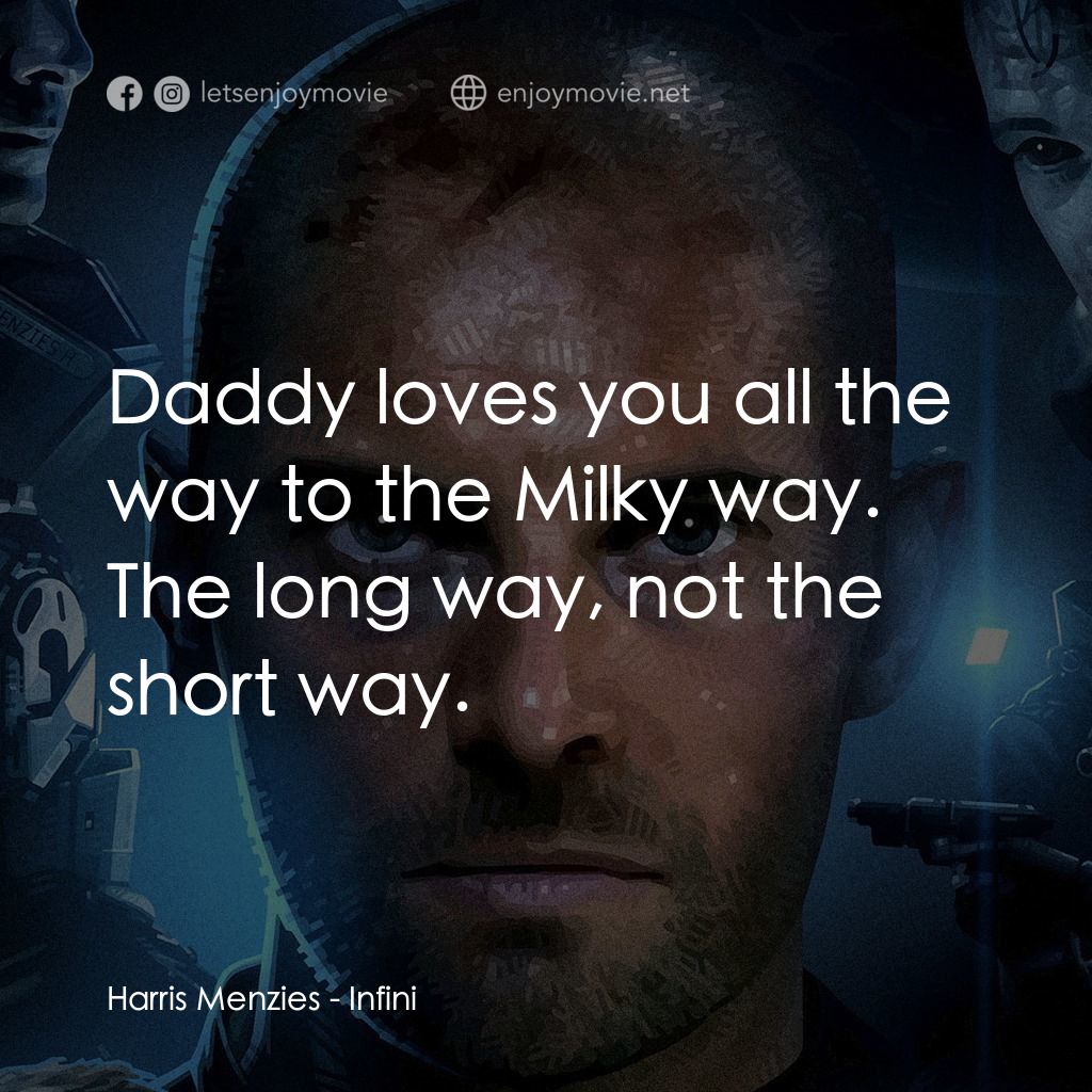無限經典對白：Harris Menzies: Daddy loves you all the way to the Milky way. The long way, not the short way.