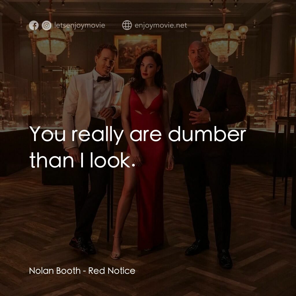 紅色通緝令電影對白：Nolan Booth:  You really are dumber than I look.