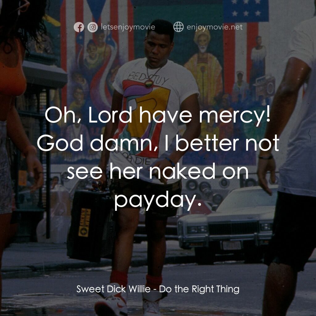 為所應為電影對白：Sweet Dick Willie:  Oh, Lord have mercy! God damn, I better not see her naked on 