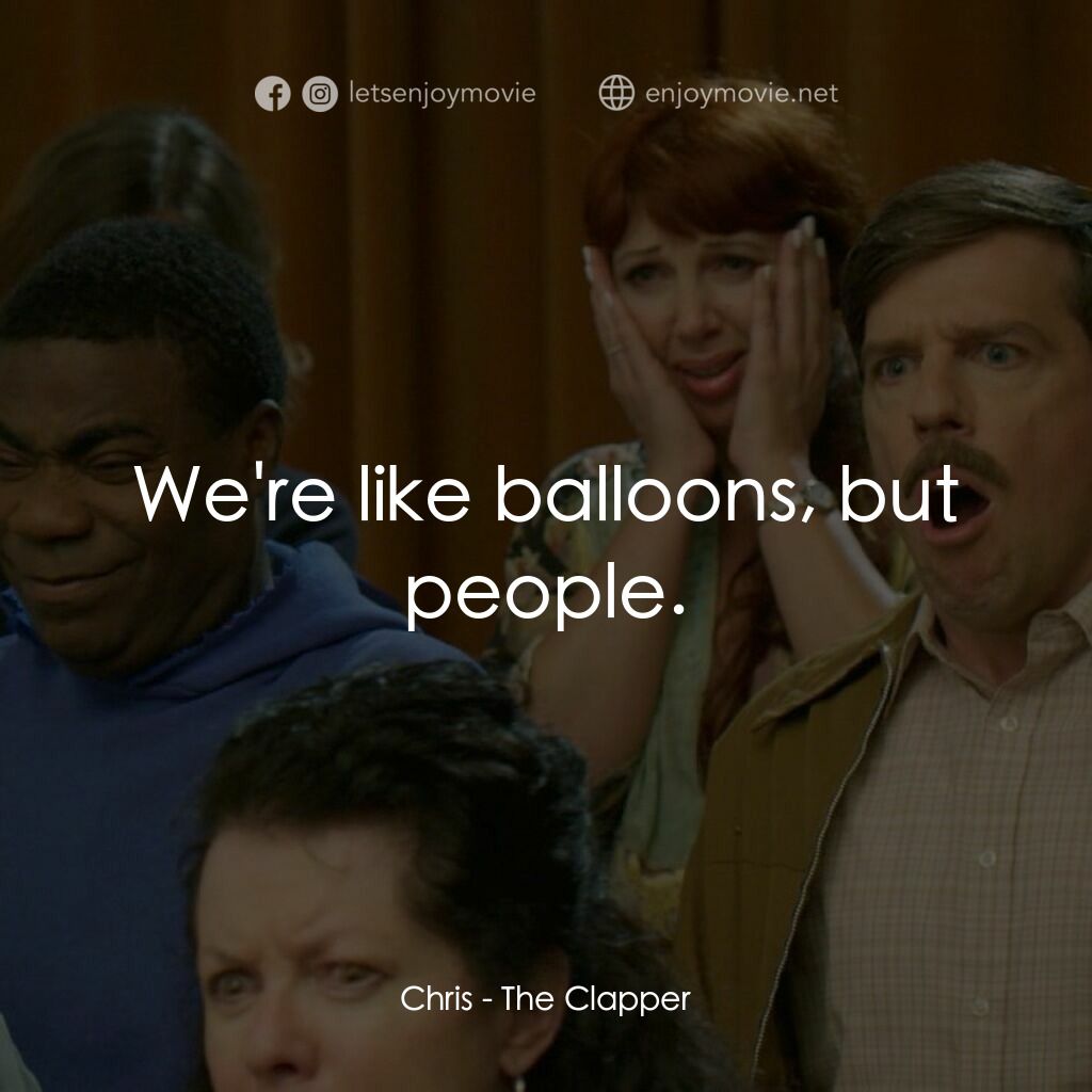 職業觀眾電影對白：Chris:  We're like balloons, but people.