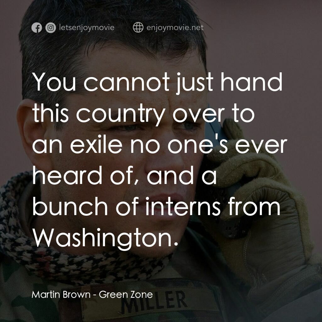 叛逆諜戰電影對白：Martin Brown:  You cannot just hand this country over to an exile no one's ever h