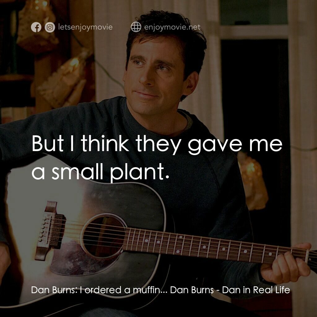 真的戀錯了電影對白：Dan Burns:  I ordered a muffin... Dan Burns:  But I think they gave me a small pl