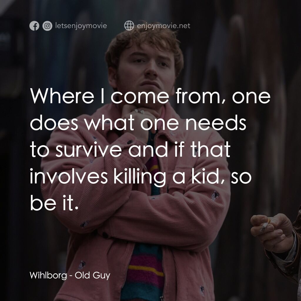 《奧德蓋任務》經典台詞：Wihlborg:  Where I come from, one does what one ne ...