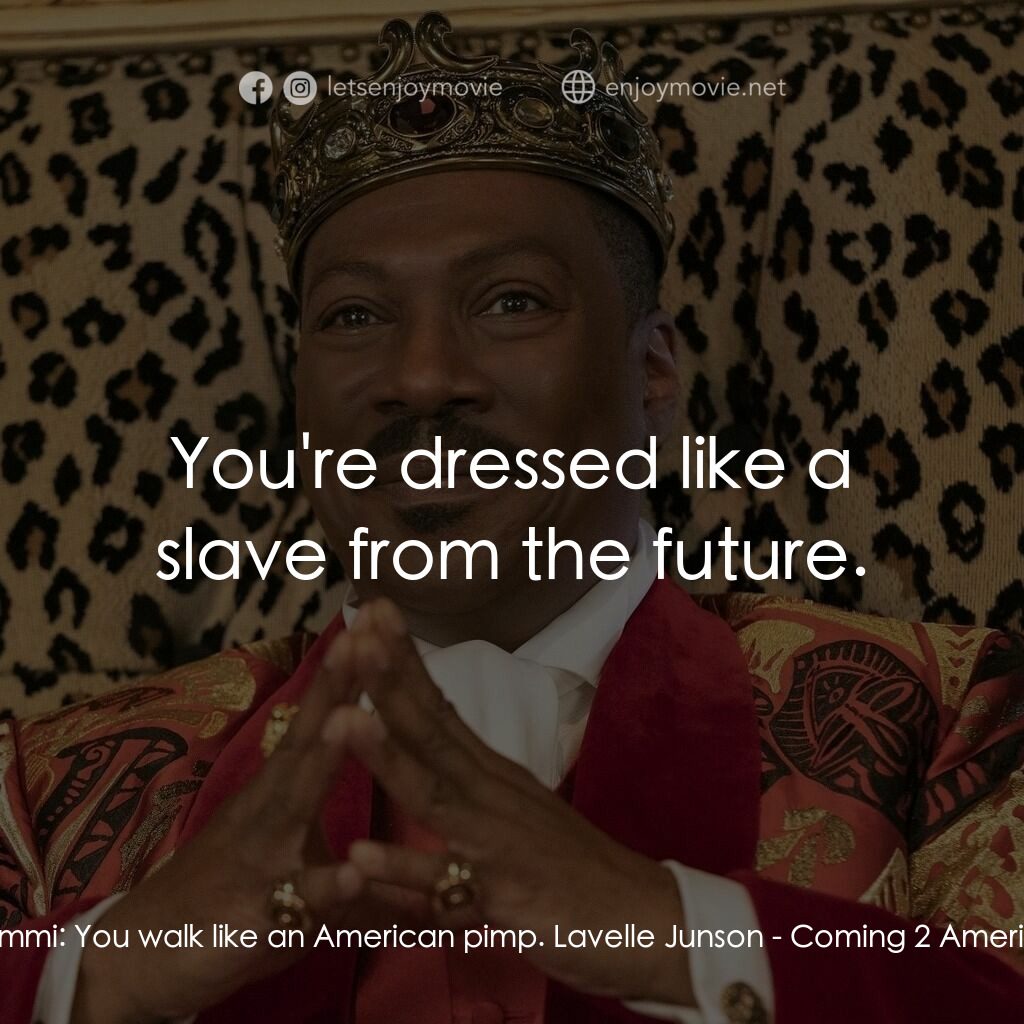 來去美國2電影對白：Semmi:  You walk like an American pimp. Lavelle Junson:  You're dressed like a sl