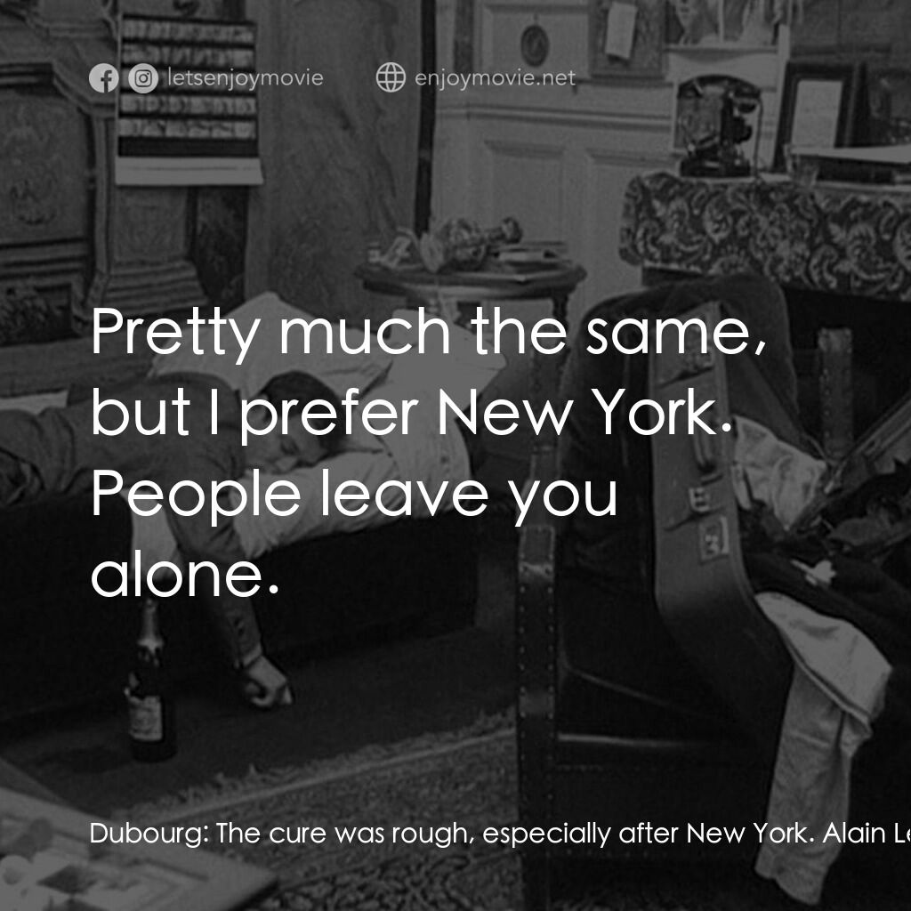 鬼火電影對白：Dubourg:  The cure was rough, especially after New York. Alain Leroy:  It has not