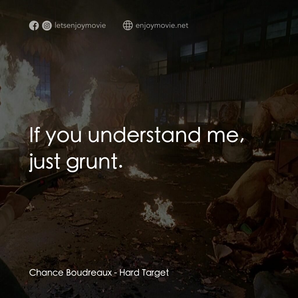 終極標靶電影對白：Chance Boudreaux:  If you understand me, just grunt.