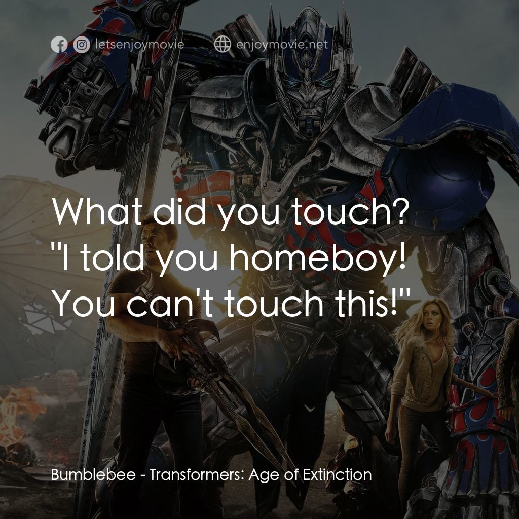 變形金剛：殲滅世紀電影對白：What did you touch?
Bumblebee: 