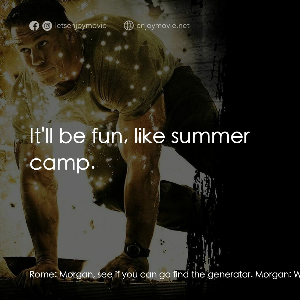 海陸悍將電影對白：Rome:  Morgan, see if you can go find the generator. Morgan:  Why me? Rome:  Why 