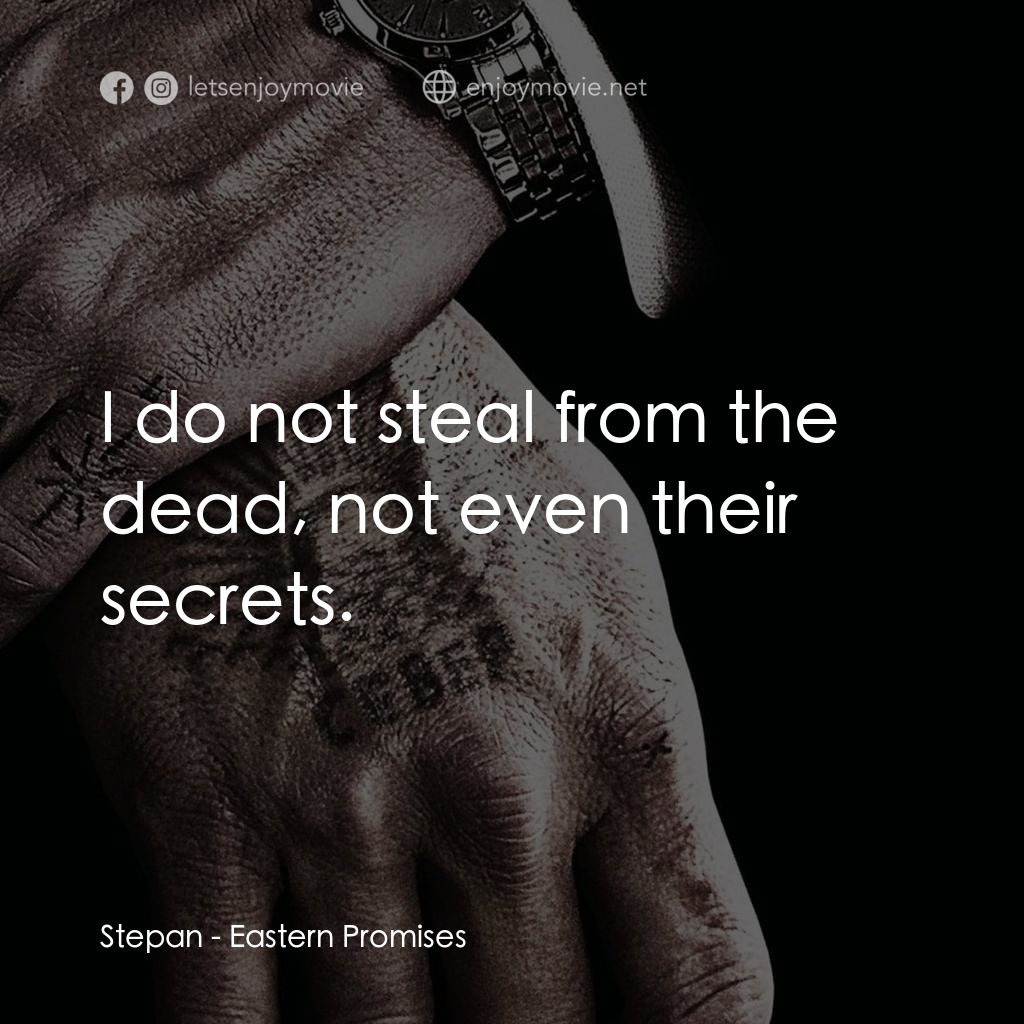 黑幕謎情電影對白：Stepan: I do not steal from the dead, not even their secrets.