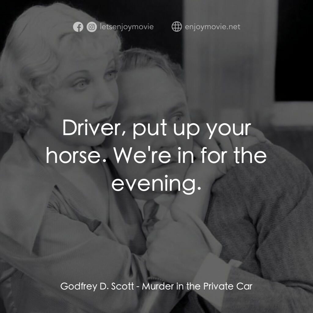 Murder in the Private Car電影對白：Godfrey D. Scott:  Driver, put up your horse. We're in for the evening.