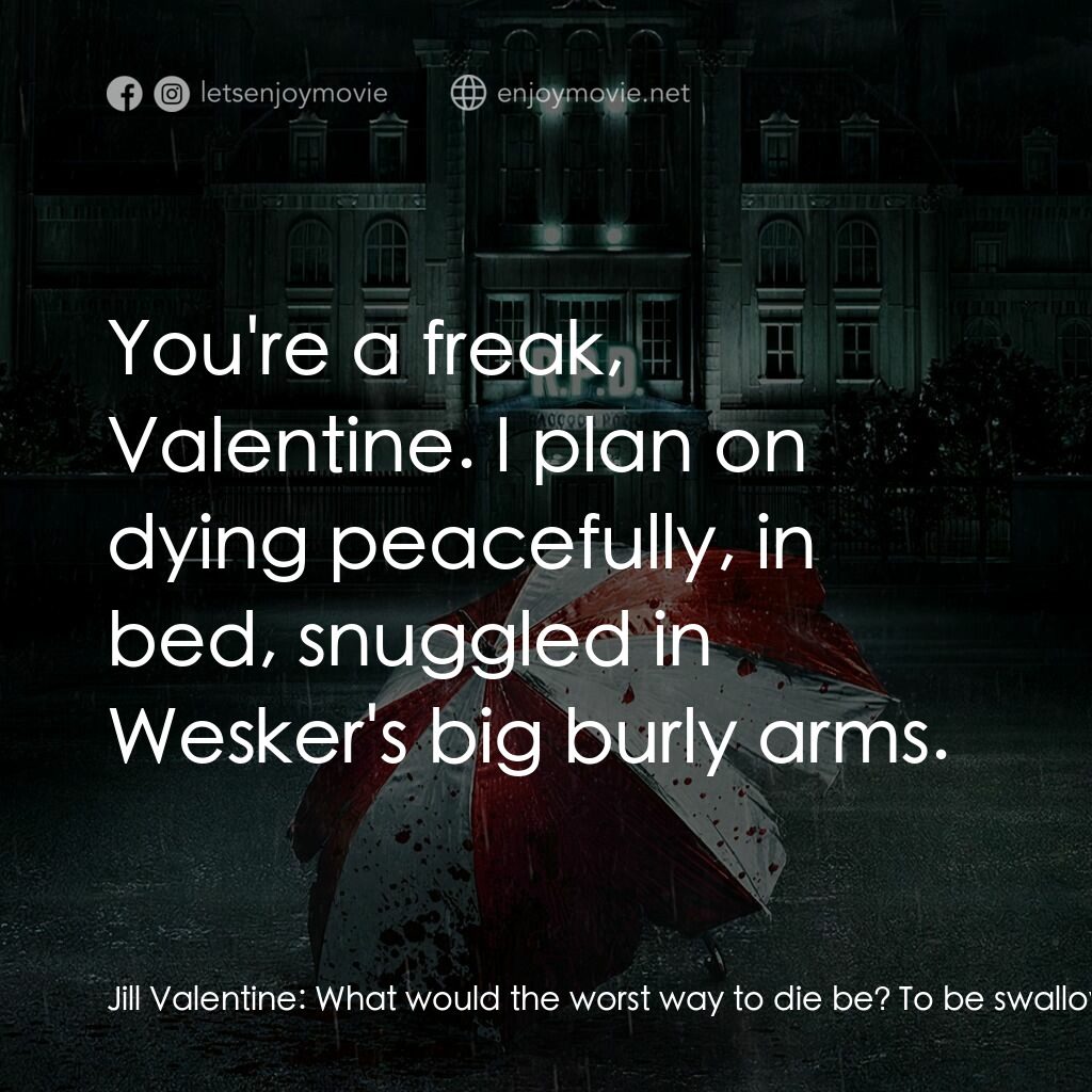 惡靈古堡首部曲：拉昆市電影對白：Jill Valentine:  What would the worst way to die be? To be swallowed whole by a s