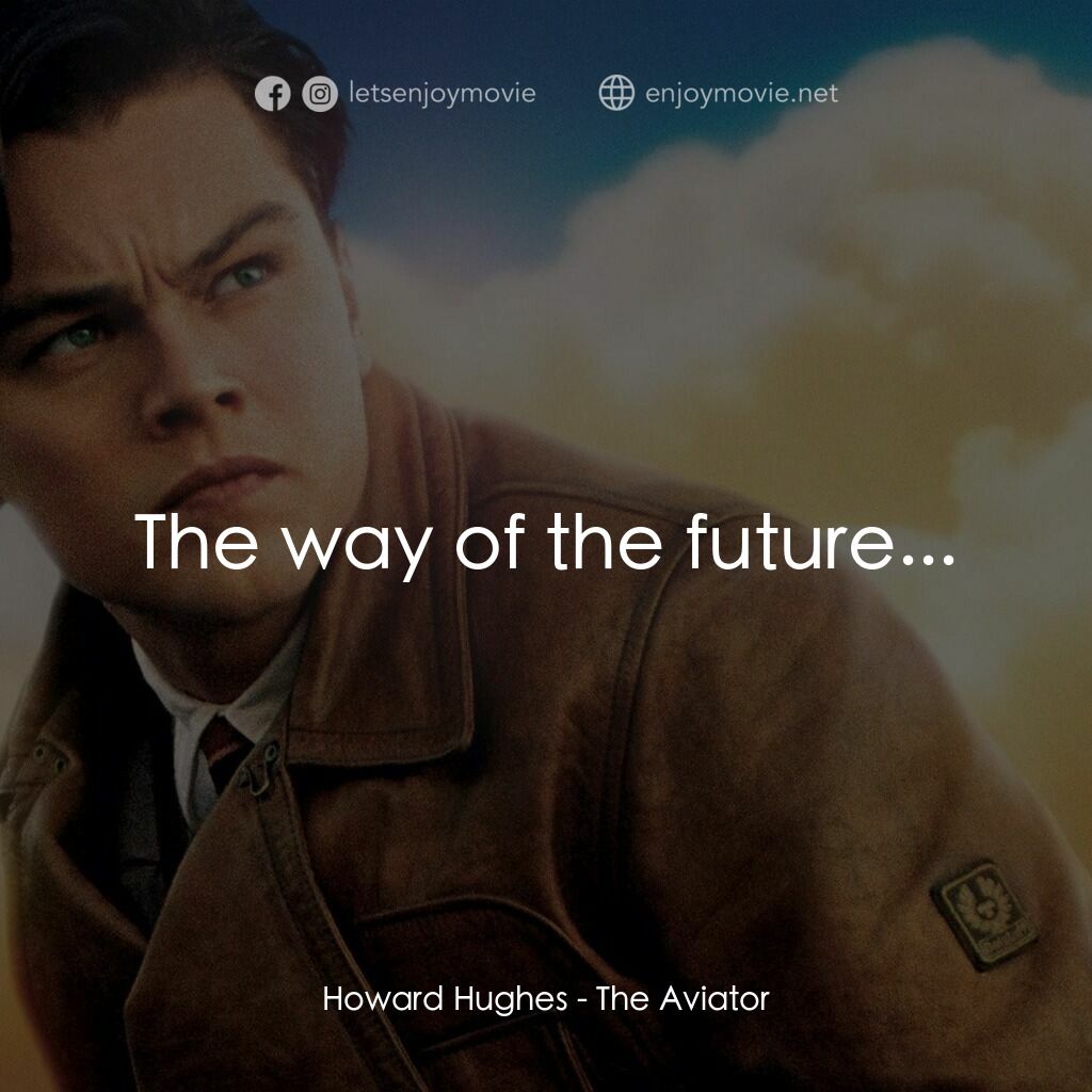 神鬼玩家電影對白：Howard Hughes:  The way of the future...