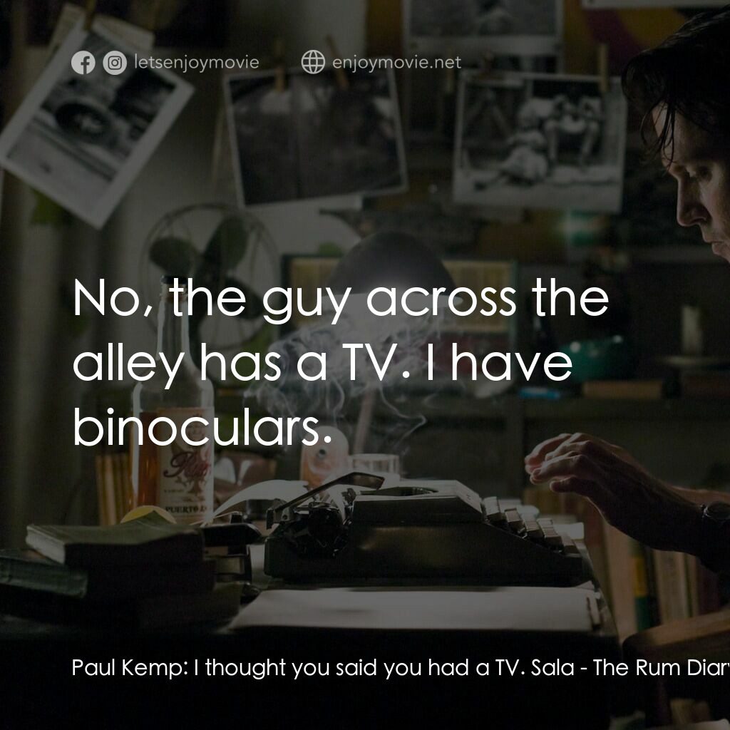 醉後型男日記電影對白：Paul Kemp:  I thought you said you had a TV. Sala:  No, the guy across the alley 