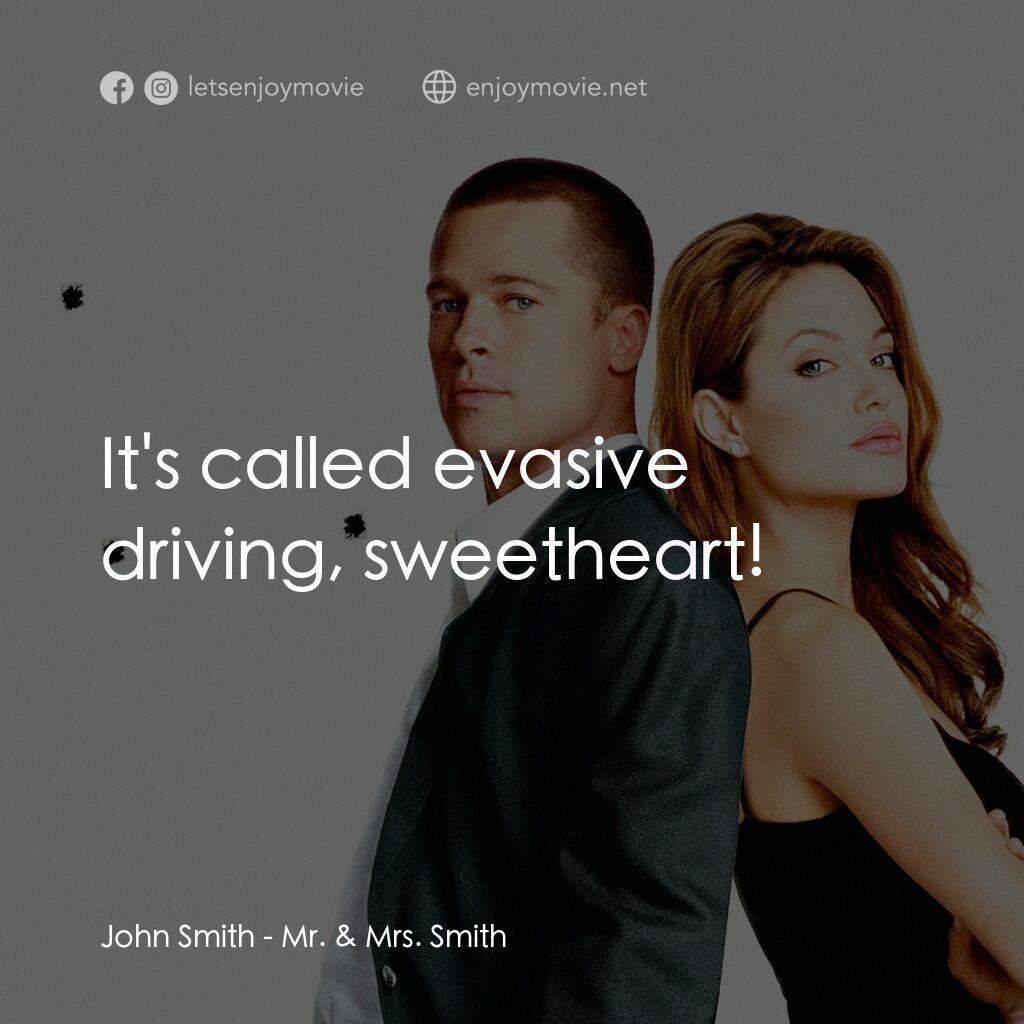 史密夫決戰史密妻電影對白：John Smith:  It's called evasive driving, sweetheart!